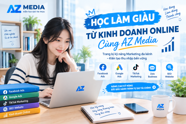Học làm giàu từ kinh doanh cùng AZ Media, học Marketing Online, Facebook Ads, Google Ads và SEO Website cùng AZ Media để nâng cao kỹ năng tiếp thị